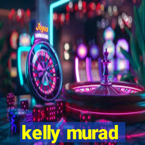 kelly murad